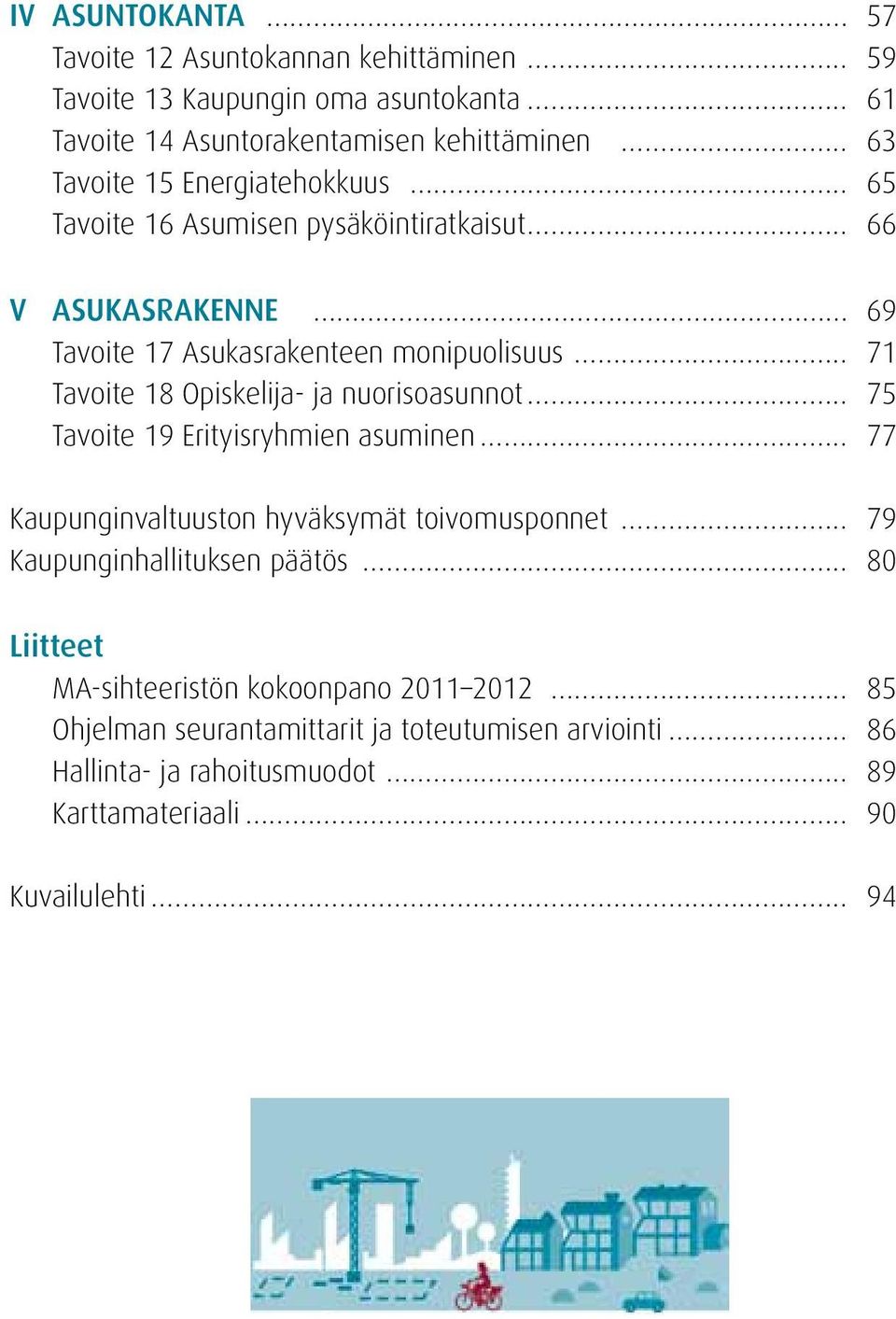 ja nuorisoasunnot 75 Tavoite 19 Erityisryhmien asuminen 77 Kaupunginvaltuuston hyväksymät toivomusponnet 79 Kaupunginhallituksen päätös 80 Liitteet