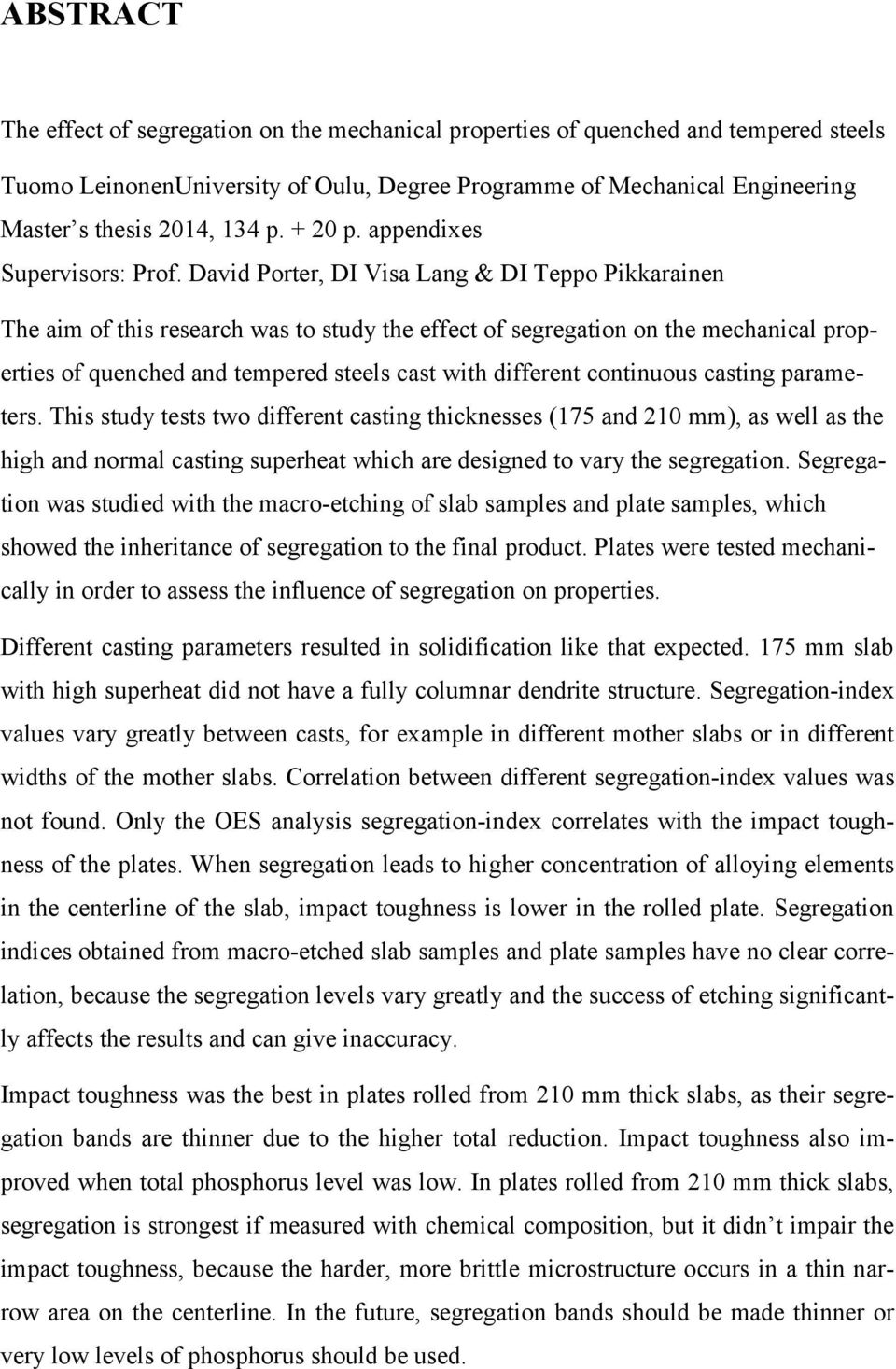 David Porter, DI Visa Lang & DI Teppo Pikkarainen The aim of this research was to study the effect of segregation on the mechanical properties of quenched and tempered steels cast with different