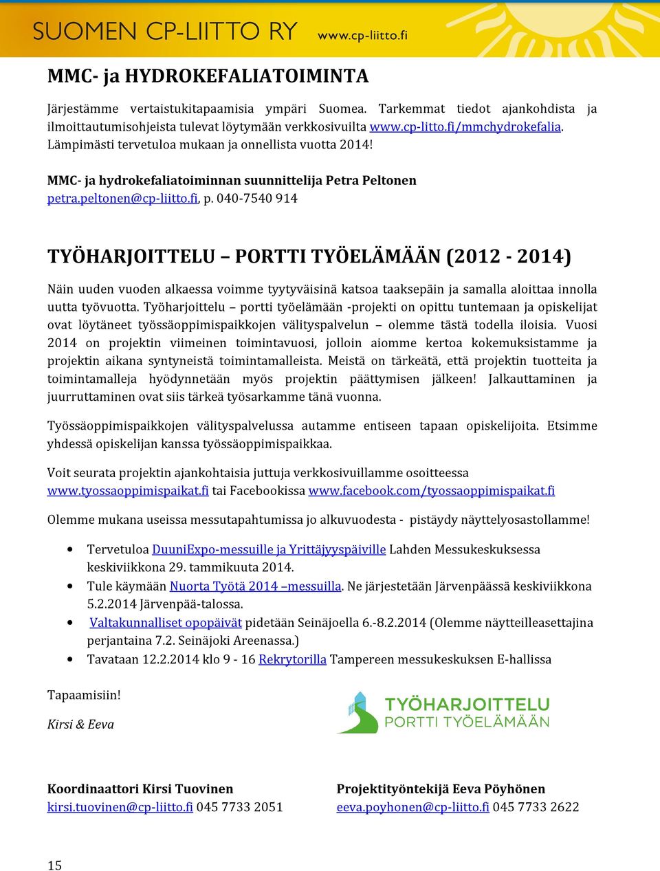 040-7540 914 TYÖHARJOITTELU PORTTI TYÖELÄMÄÄN (2012-2014) Näin uuden vuoden alkaessa voimme tyytyväisinä katsoa taaksepäin ja samalla aloittaa innolla uutta työvuotta.
