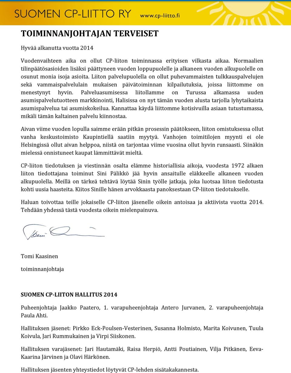 Liiton palvelupuolella on ollut puhevammaisten tulkkauspalvelujen sekä vammaispalvelulain mukaisen päivätoiminnan kilpailutuksia, joissa liittomme on menestynyt hyvin.