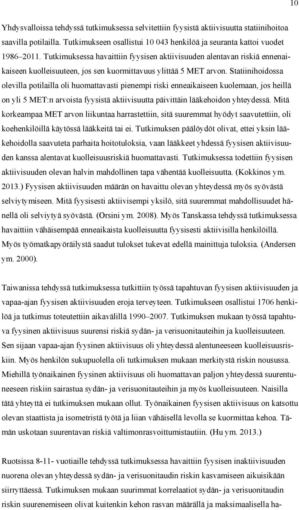 Statiinihoidossa olevilla potilailla oli huomattavasti pienempi riski enneaikaiseen kuolemaan, jos heillä on yli 5 MET:n arvoista fyysistä aktiivisuutta päivittäin lääkehoidon yhteydessä.