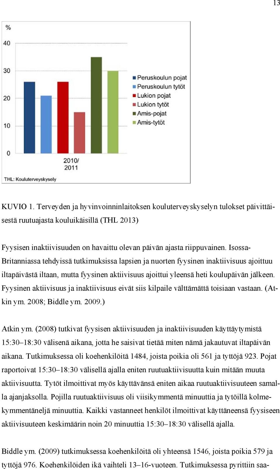 Fyysinen aktiivisuus ja inaktiivisuus eivät siis kilpaile välttämättä toisiaan vastaan. (Atkin ym. 2008; Biddle ym. 2009.) Atkin ym.