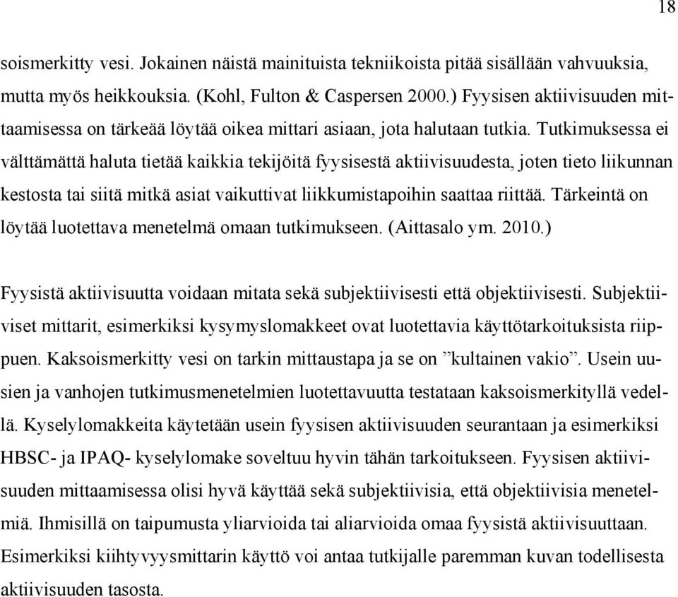 Tutkimuksessa ei välttämättä haluta tietää kaikkia tekijöitä fyysisestä aktiivisuudesta, joten tieto liikunnan kestosta tai siitä mitkä asiat vaikuttivat liikkumistapoihin saattaa riittää.