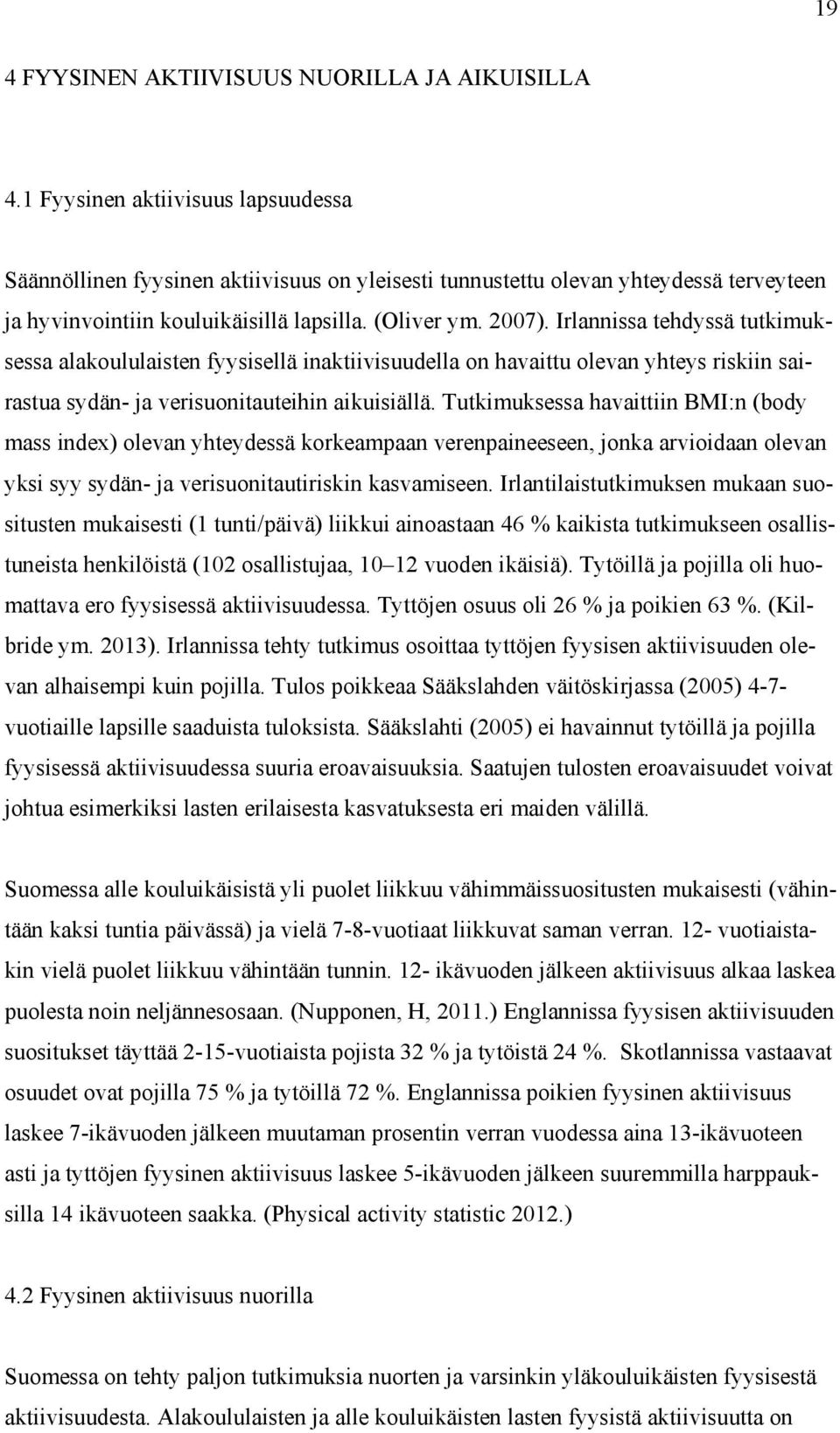 Irlannissa tehdyssä tutkimuksessa alakoululaisten fyysisellä inaktiivisuudella on havaittu olevan yhteys riskiin sairastua sydän- ja verisuonitauteihin aikuisiällä.