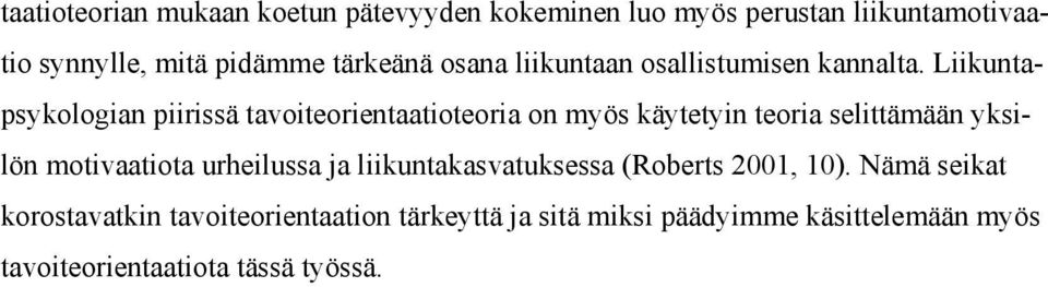 Liikuntapsykologian piirissä tavoiteorientaatioteoria on myös käytetyin teoria selittämään yksilön motivaatiota