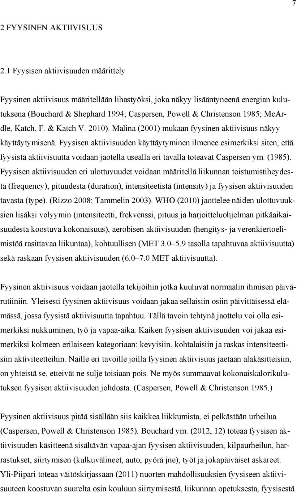 McArdle, Katch, F. & Katch V. 2010). Malina (2001) mukaan fyysinen aktiivisuus näkyy käyttäytymisenä.