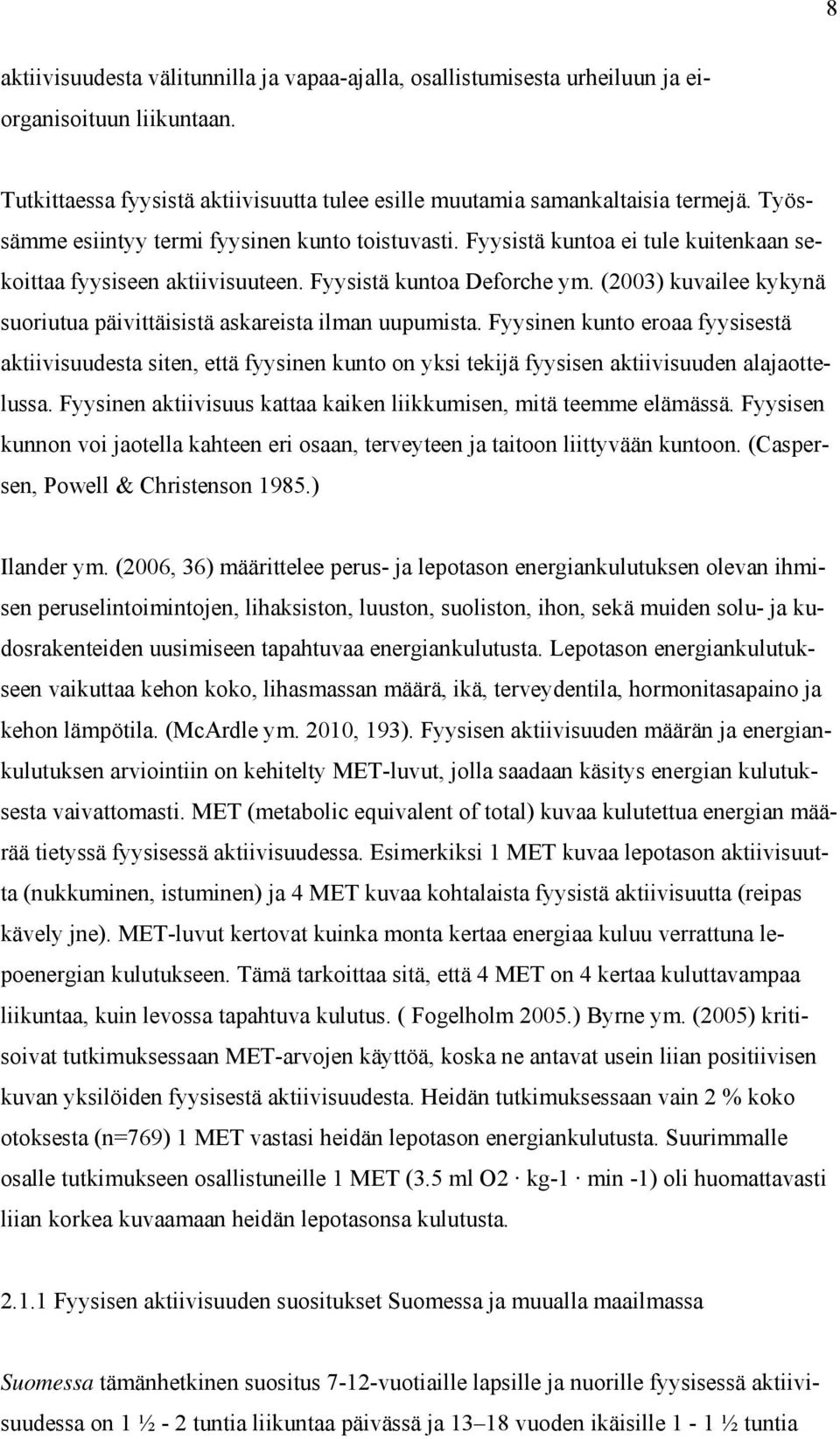 (2003) kuvailee kykynä suoriutua päivittäisistä askareista ilman uupumista.