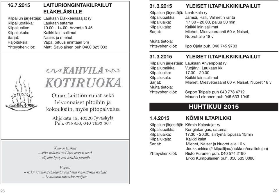 31.3.2015 YLEISET ILTAPILKKIKILPAILUT Kilpailun järjestäjä: Lentokala ry Kilpailupaikka: Jämsä, Halli, Valmetin ranta Kilpailuaika: 17.30-20.00, paluu 30 min.