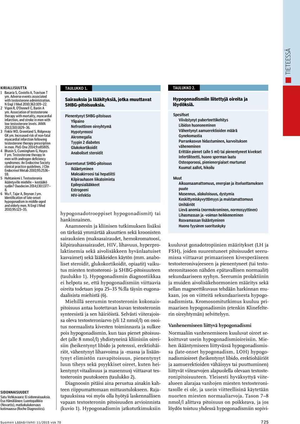 Increased risk of non-fatal myocardial infarction following testosterone therapy prescription in men. PloS One 2014;9:e85805. 4 Bhasin S, Cunningham G, Hayes F ym.