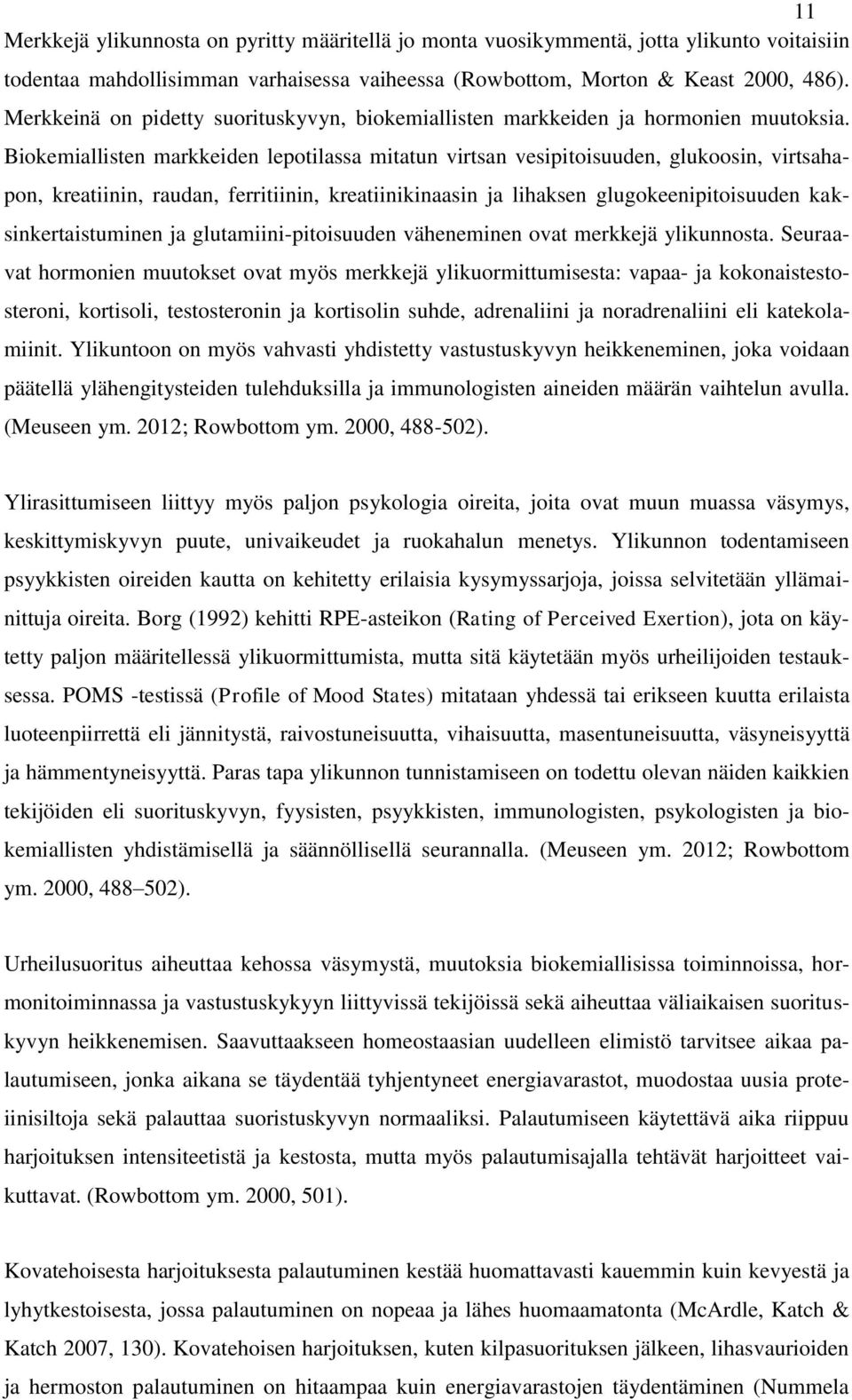 Biokemiallisten markkeiden lepotilassa mitatun virtsan vesipitoisuuden, glukoosin, virtsahapon, kreatiinin, raudan, ferritiinin, kreatiinikinaasin ja lihaksen glugokeenipitoisuuden