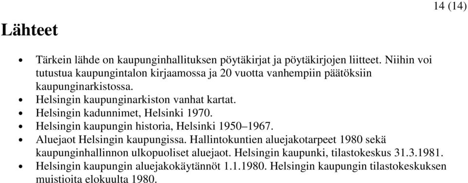 Helsingin kadunnimet, Helsinki 1970. Helsingin kaupungin historia, Helsinki 1950 1967. Aluejaot Helsingin kaupungissa.