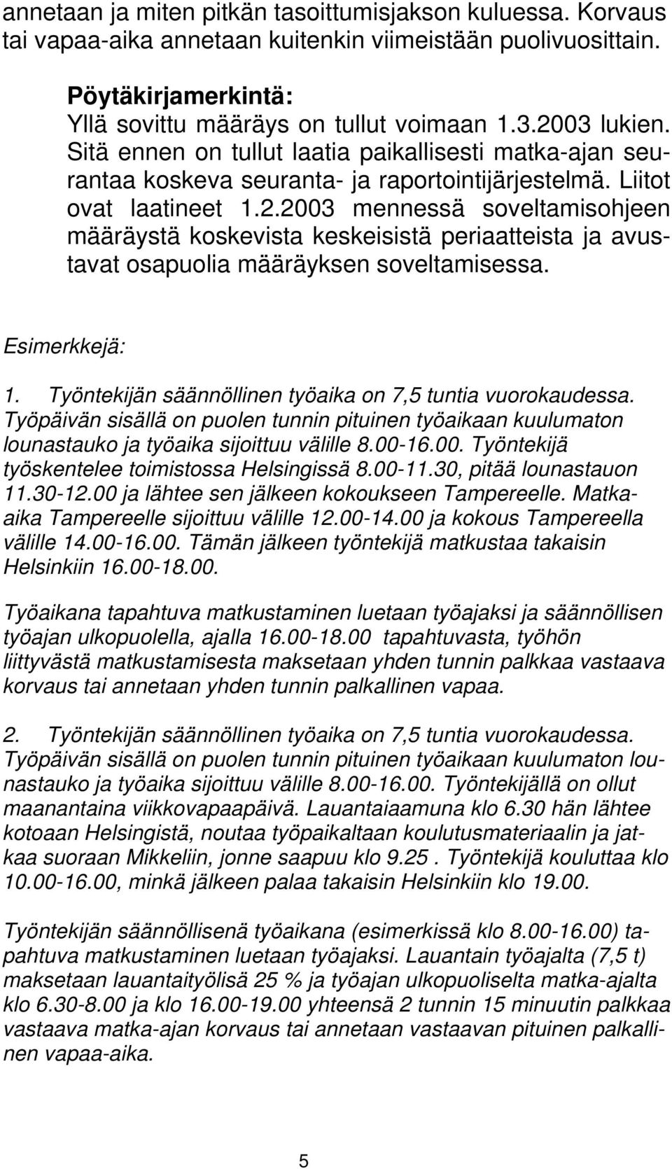 2003 mennessä soveltamisohjeen määräystä koskevista keskeisistä periaatteista ja avustavat osapuolia määräyksen soveltamisessa. Esimerkkejä: 1.