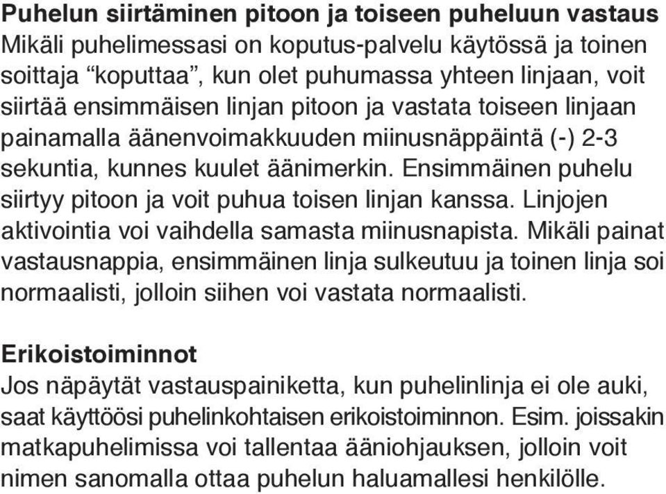 Linjojen aktivointia voi vaihdella samasta miinusnapista. Mikäli painat vastausnappia, ensimmäinen linja sulkeutuu ja toinen linja soi normaalisti, jolloin siihen voi vastata normaalisti.