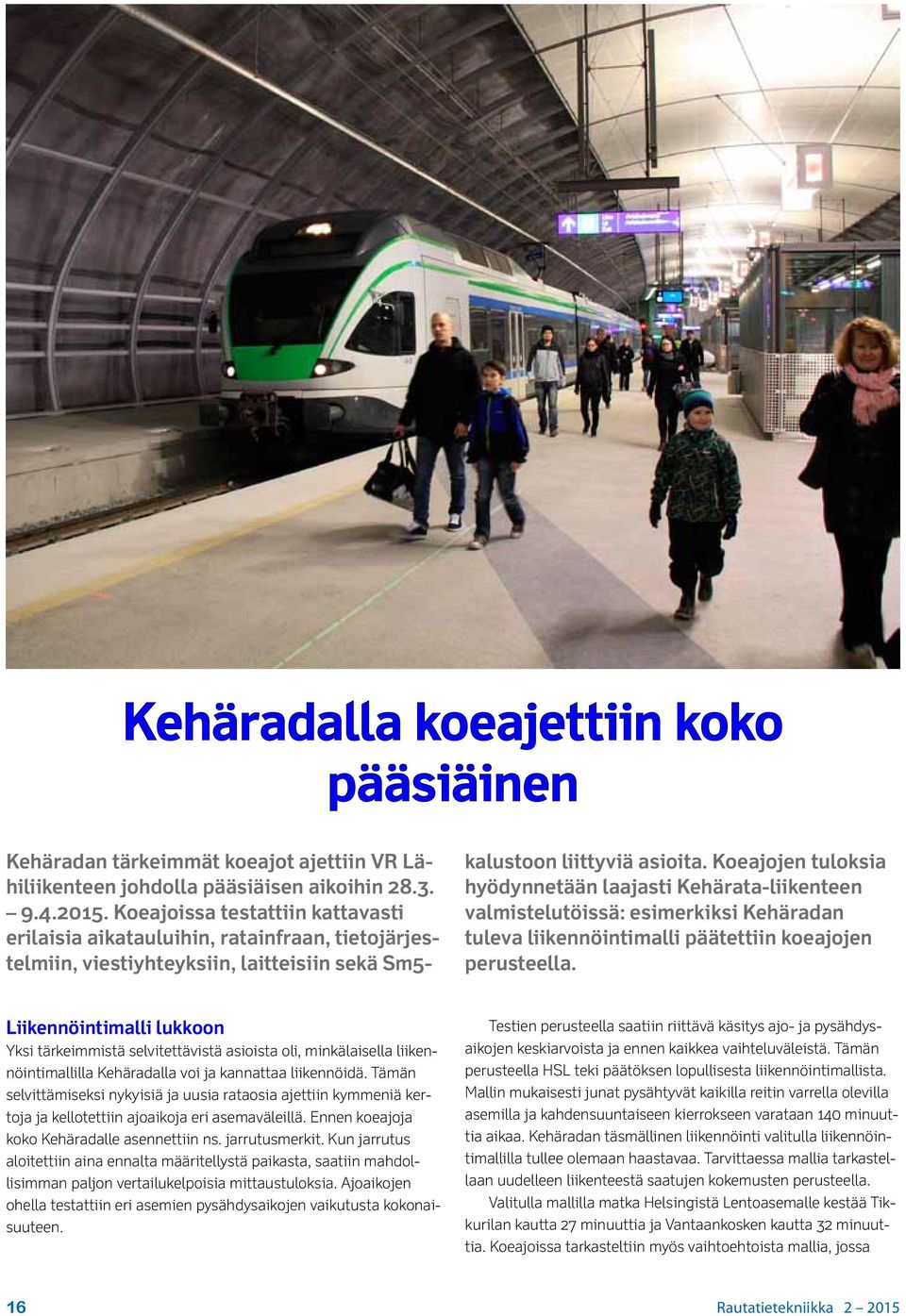 Koeajojen tuloksia hyödynnetään laajasti Kehärata-liikenteen valmistelutöissä: esimerkiksi Kehäradan tuleva liikennöintimalli päätettiin koeajojen perusteella.