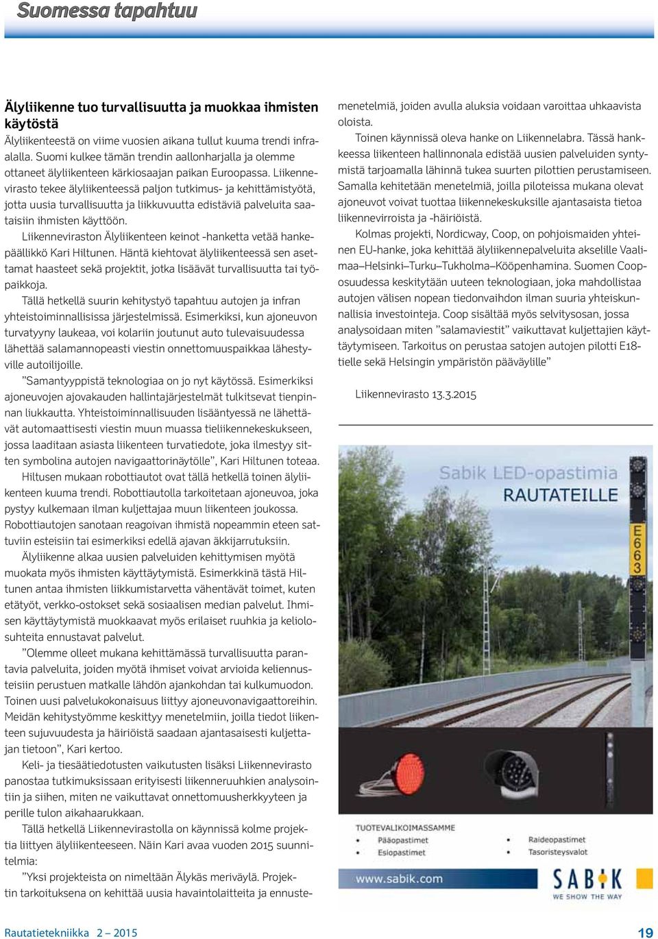 Liikennevirasto tekee älyliikenteessä paljon tutkimus- ja kehittämistyötä, jotta uusia turvallisuutta ja liikkuvuutta edistäviä palveluita saataisiin ihmisten käyttöön.