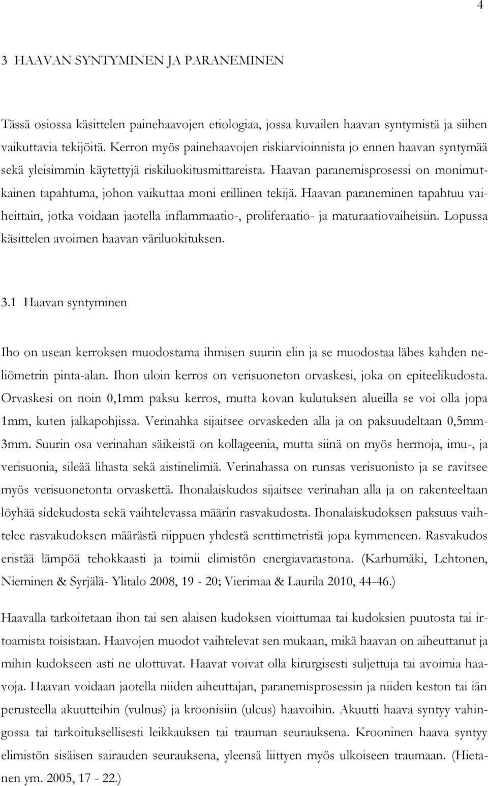 Haavan paranemisprosessi on monimutkainen tapahtuma, johon vaikuttaa moni erillinen tekijä.