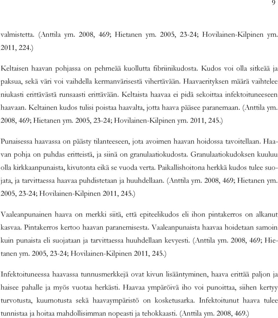 Keltaista haavaa ei pidä sekoittaa infektoituneeseen haavaan. Keltainen kudos tulisi poistaa haavalta, jotta haava pääsee paranemaan. (Anttila ym. 2008, 469; Hietanen ym.