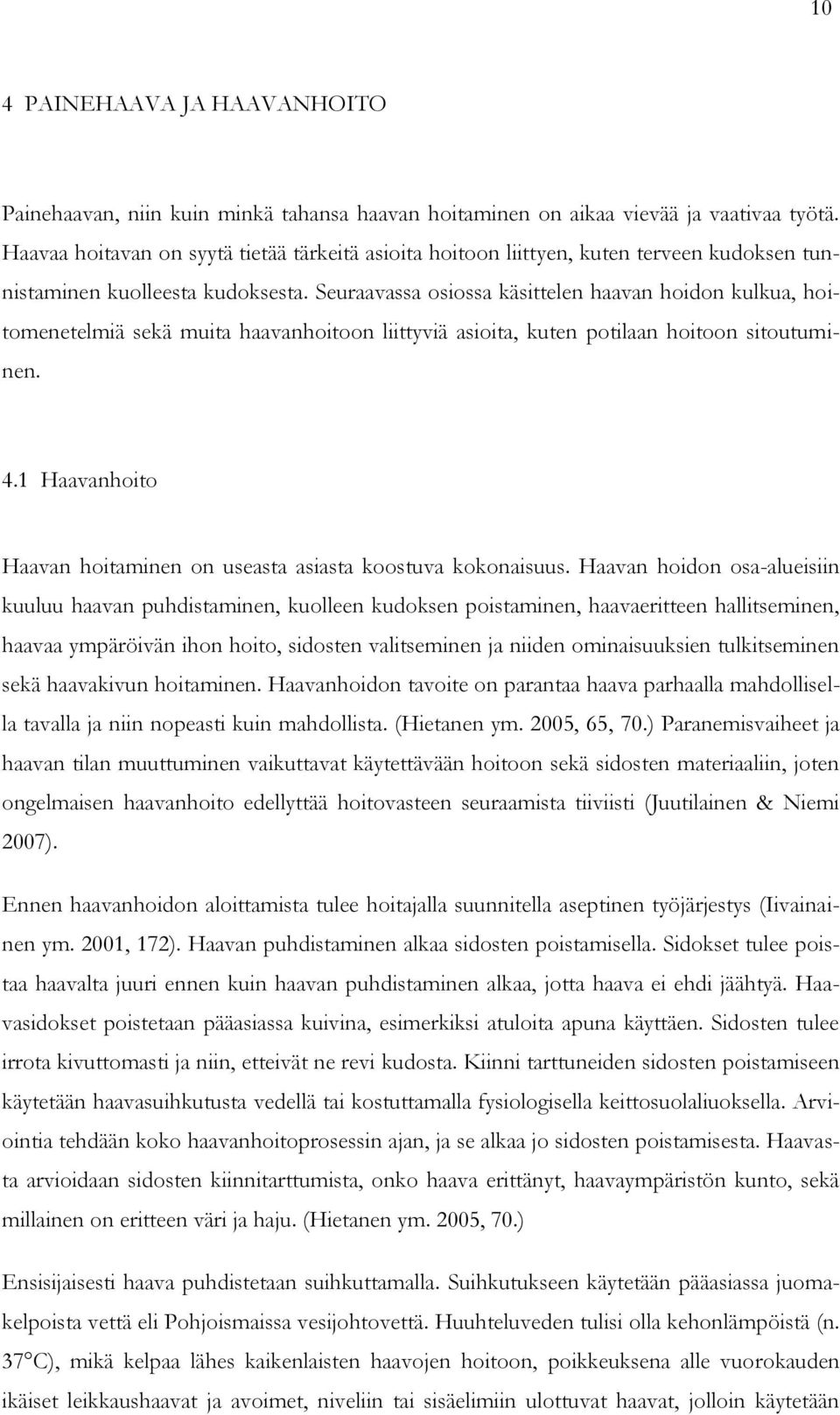 Seuraavassa osiossa käsittelen haavan hoidon kulkua, hoitomenetelmiä sekä muita haavanhoitoon liittyviä asioita, kuten potilaan hoitoon sitoutuminen. 4.