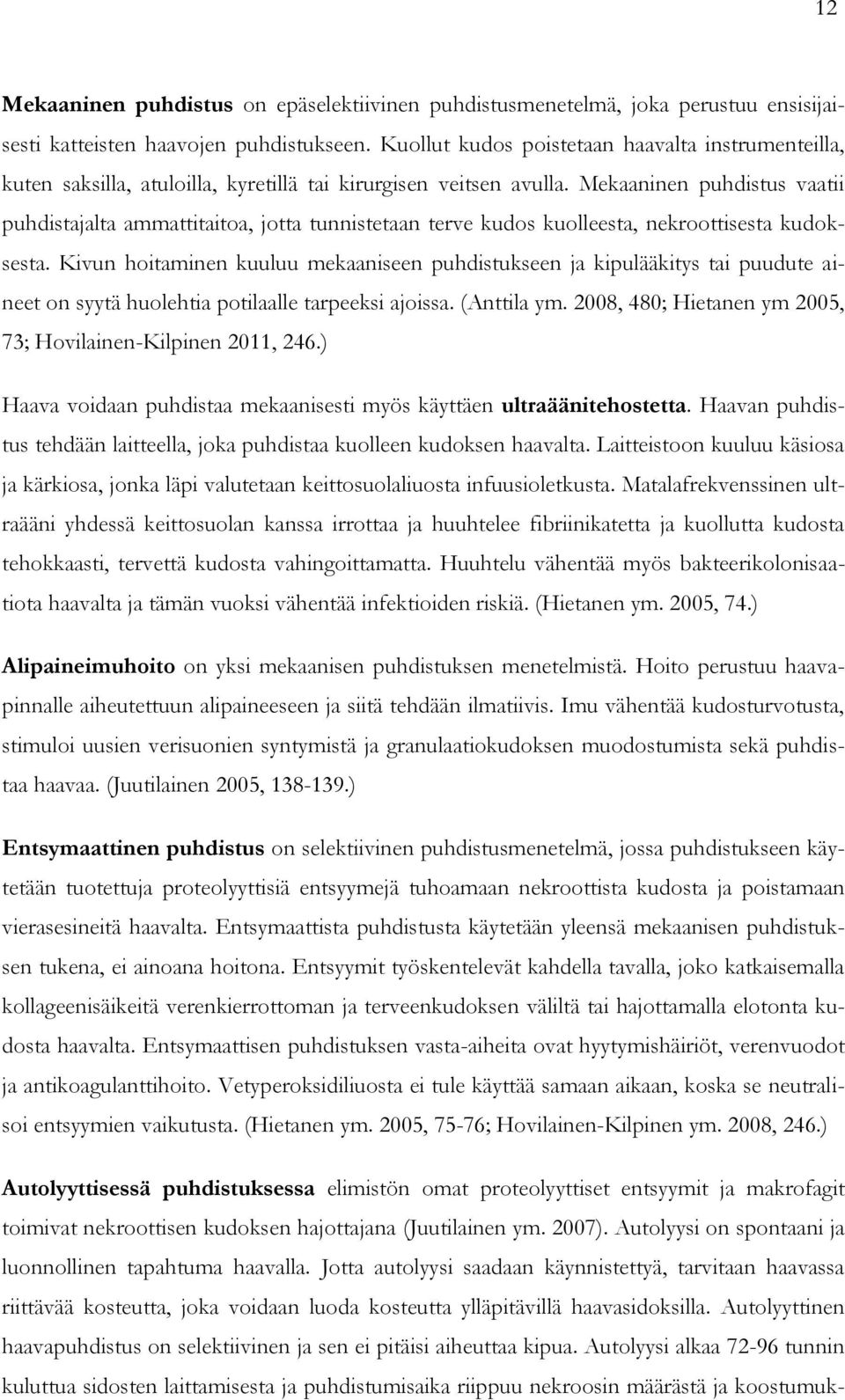 Mekaaninen puhdistus vaatii puhdistajalta ammattitaitoa, jotta tunnistetaan terve kudos kuolleesta, nekroottisesta kudoksesta.
