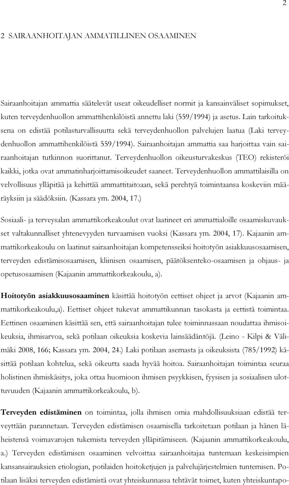Sairaanhoitajan ammattia saa harjoittaa vain sairaanhoitajan tutkinnon suorittanut. Terveydenhuollon oikeusturvakeskus (TEO) rekisteröi kaikki, jotka ovat ammatinharjoittamisoikeudet saaneet.