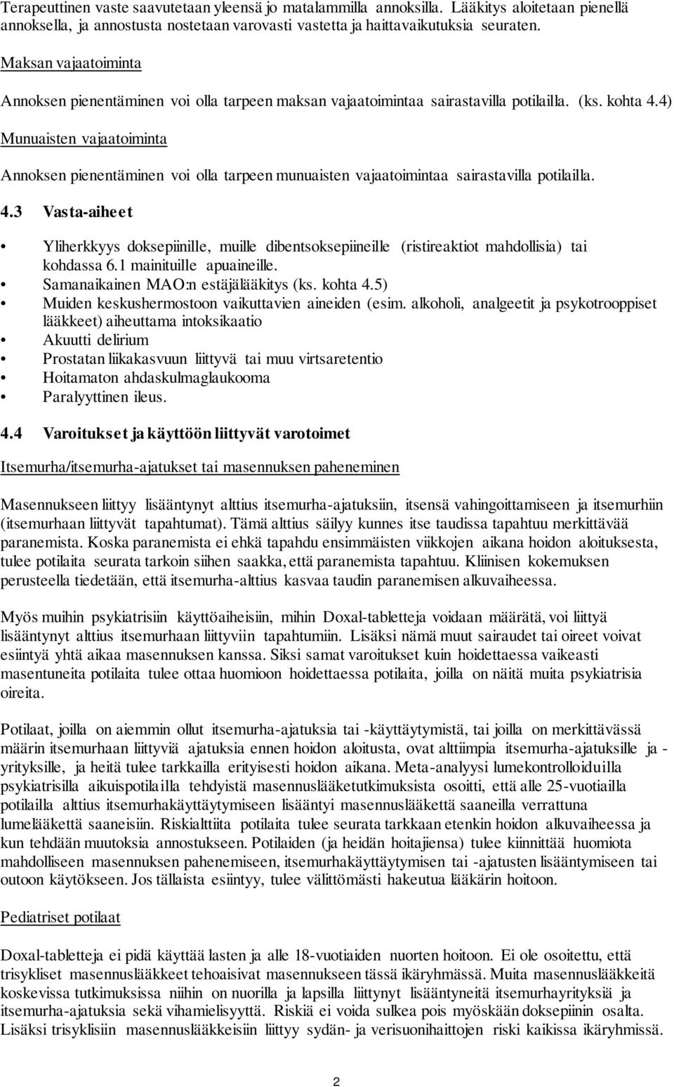4) Munuaisten vajaatoiminta Annoksen pienentäminen voi olla tarpeen munuaisten vajaatoimintaa sairastavilla potilailla. 4.