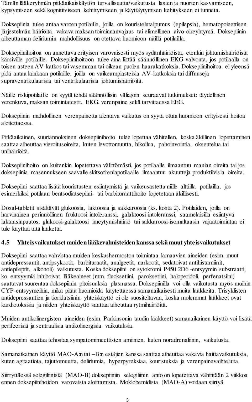 Doksepiinin aiheuttaman deliriumin mahdollisuus on otettava huomioon näillä potilailla.