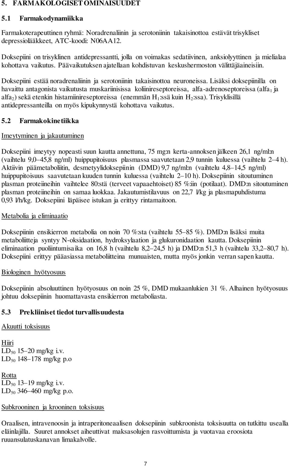 Doksepiini estää noradrenaliinin ja serotoniinin takaisinottoa neuroneissa.