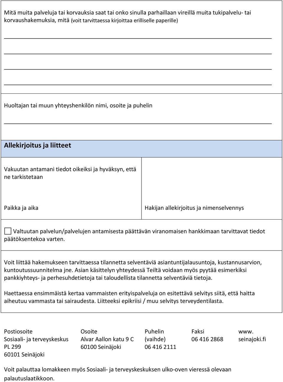 palvelun/palvelujen antamisesta päättävän viranomaisen hankkimaan tarvittavat tiedot päätöksentekoa varten.