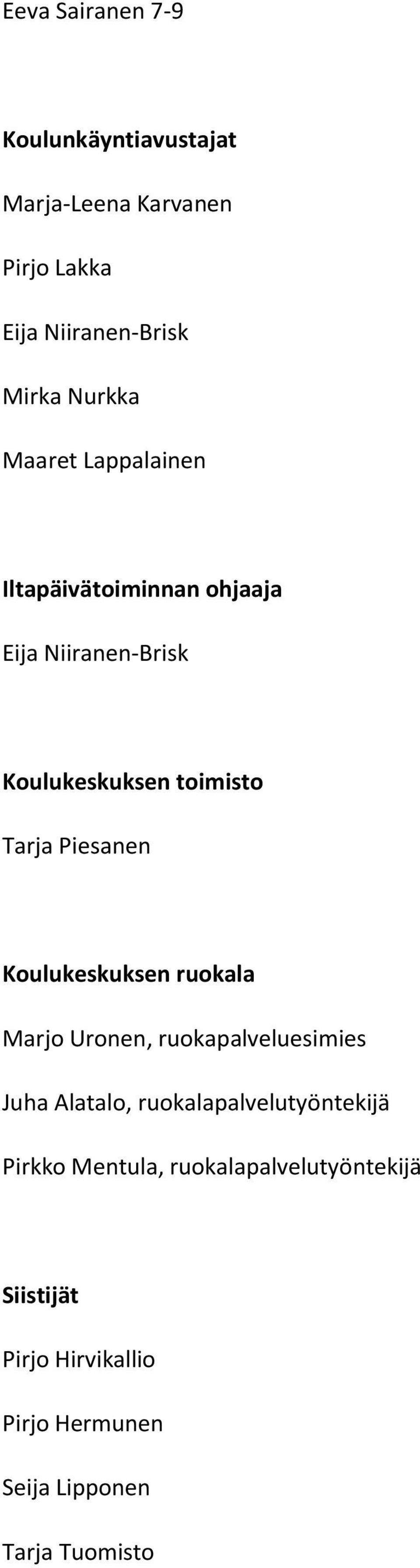 Piesanen Koulukeskuksen ruokala Marjo Uronen, ruokapalveluesimies Juha Alatalo, ruokalapalvelutyöntekijä
