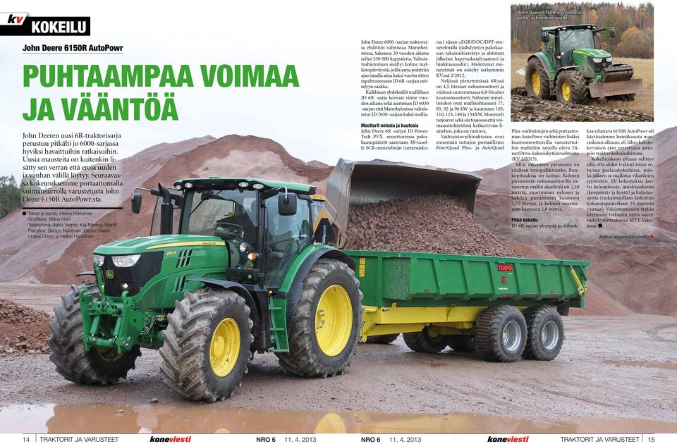 Uusia mausteita on kuitenkin lisätty sen verran että eroja uuden ja vanhan välillä löytyy. Seuraavassa kokemuksemme portaattomalla voimansiirrolla varustetusta John Deere 61R AutoPowr:sta.