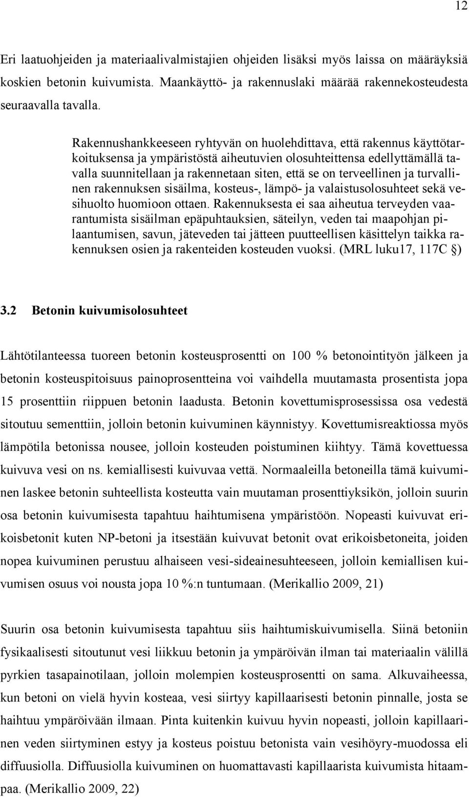 terveellinen ja turvallinen rakennuksen sisäilma, kosteus-, lämpö- ja valaistusolosuhteet sekä vesihuolto huomioon ottaen.