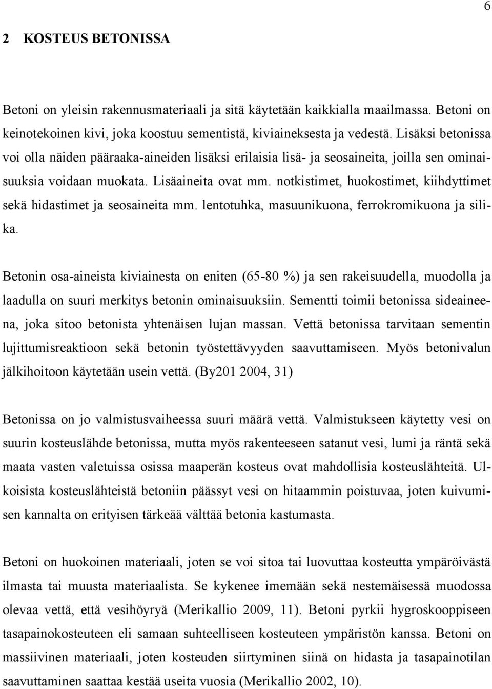 notkistimet, huokostimet, kiihdyttimet sekä hidastimet ja seosaineita mm. lentotuhka, masuunikuona, ferrokromikuona ja silika.