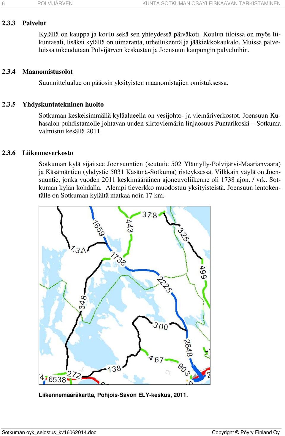 4 Maanomistusolot Suunnittelualue on pääosin yksityisten maanomistajien omistuksessa. 2.3.5 Yhdyskuntatekninen huolto Sotkuman keskeisimmällä kyläalueella on vesijohto- ja viemäriverkostot.