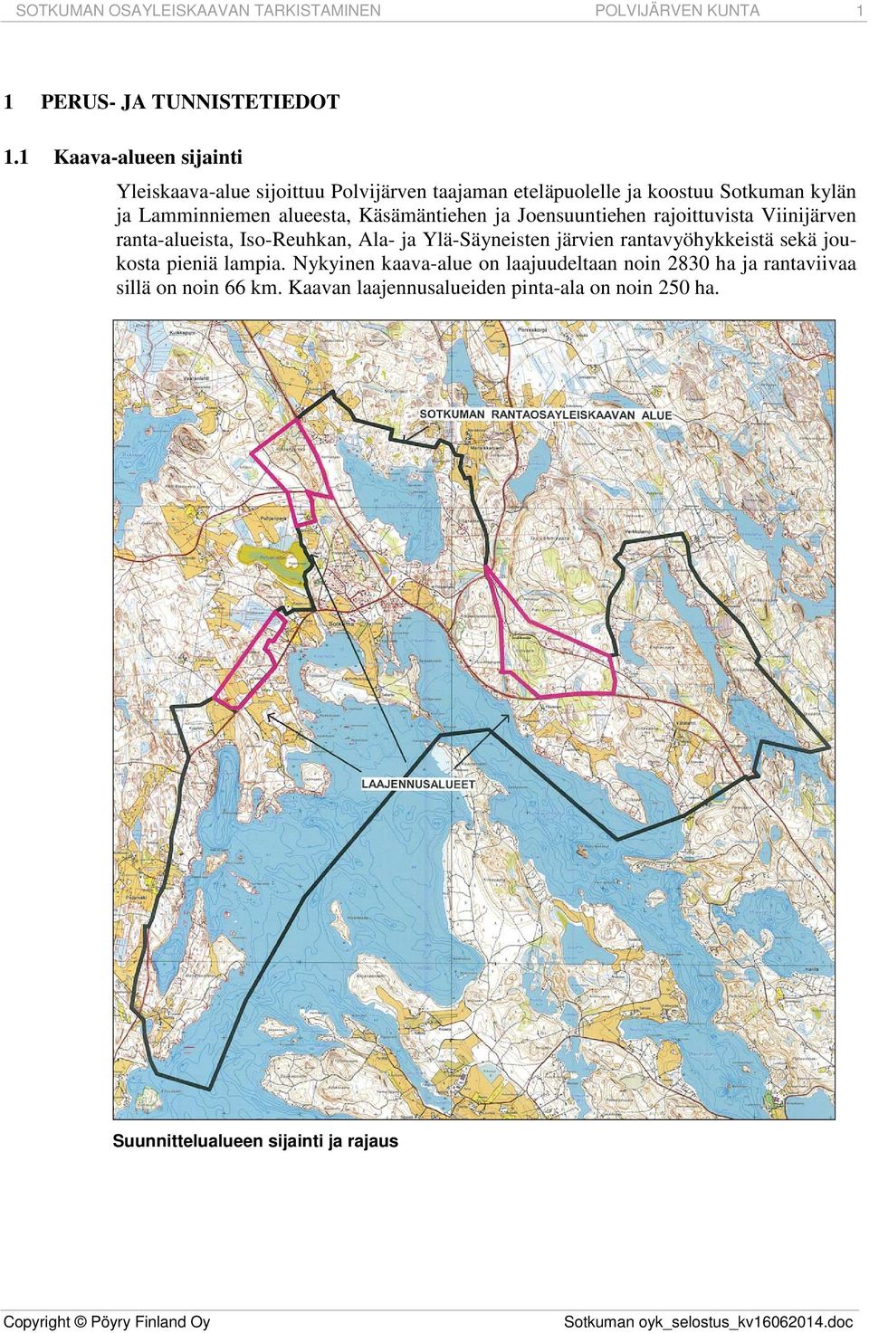 Käsämäntiehen ja Joensuuntiehen rajoittuvista Viinijärven ranta-alueista, Iso-Reuhkan, Ala- ja Ylä-Säyneisten järvien rantavyöhykkeistä sekä