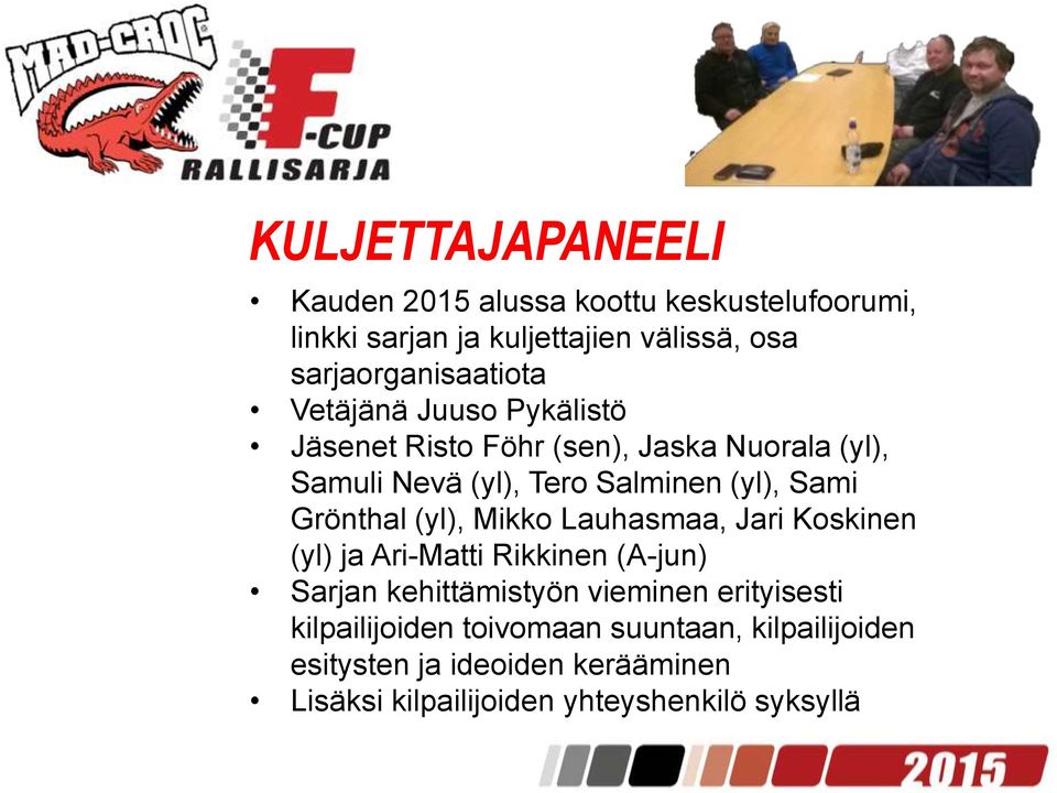 (yl), Sami Grönthal (yl), Mikko Lauhasmaa, Jari Koskinen (yl) ja Ari-Matti Rikkinen (A-jun) Sarjan kehittämistyön vieminen