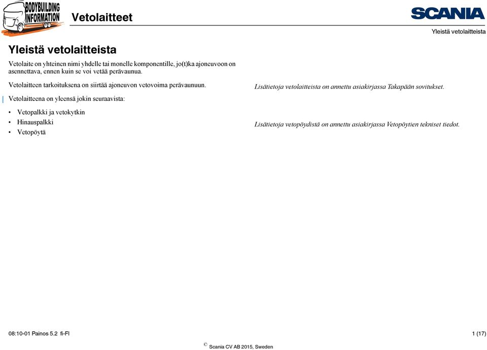 Lisätietoja vetolaitteista on annettu asiakirjassa Takapään sovitukset.