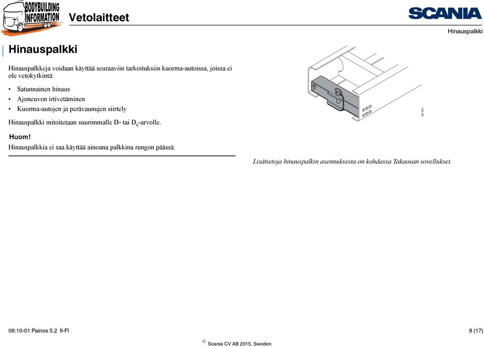 Hinauspalkki mitoitetaan suurimmalle D- tai D c -arvolle. 351 901 Huom!
