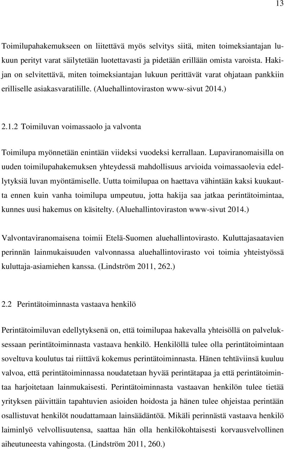 .) 2.1.2 Toimiluvan voimassaolo ja valvonta Toimilupa myönnetään enintään viideksi vuodeksi kerrallaan.