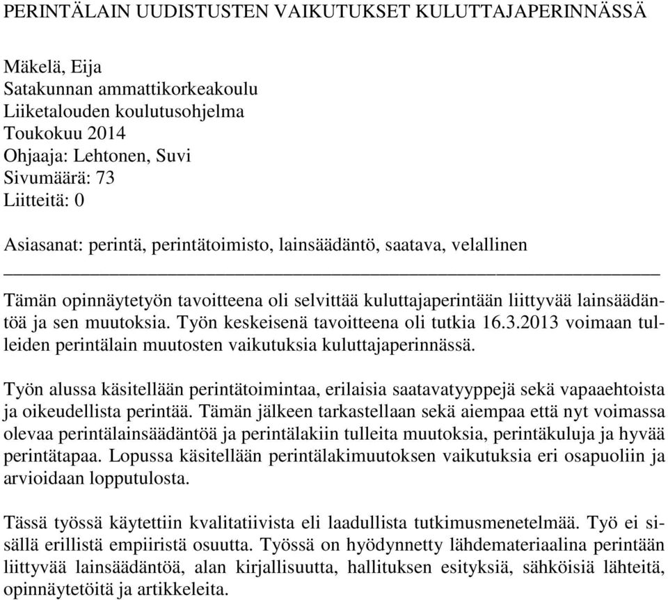 Työn keskeisenä tavoitteena oli tutkia 16.3.2013 voimaan tulleiden perintälain muutosten vaikutuksia kuluttajaperinnässä.