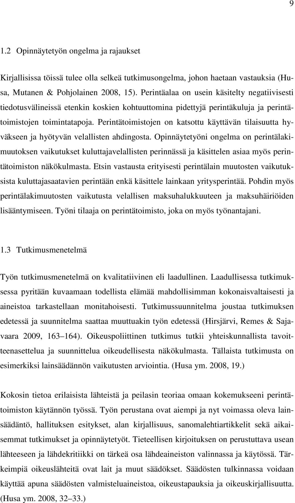 Perintätoimistojen on katsottu käyttävän tilaisuutta hyväkseen ja hyötyvän velallisten ahdingosta.