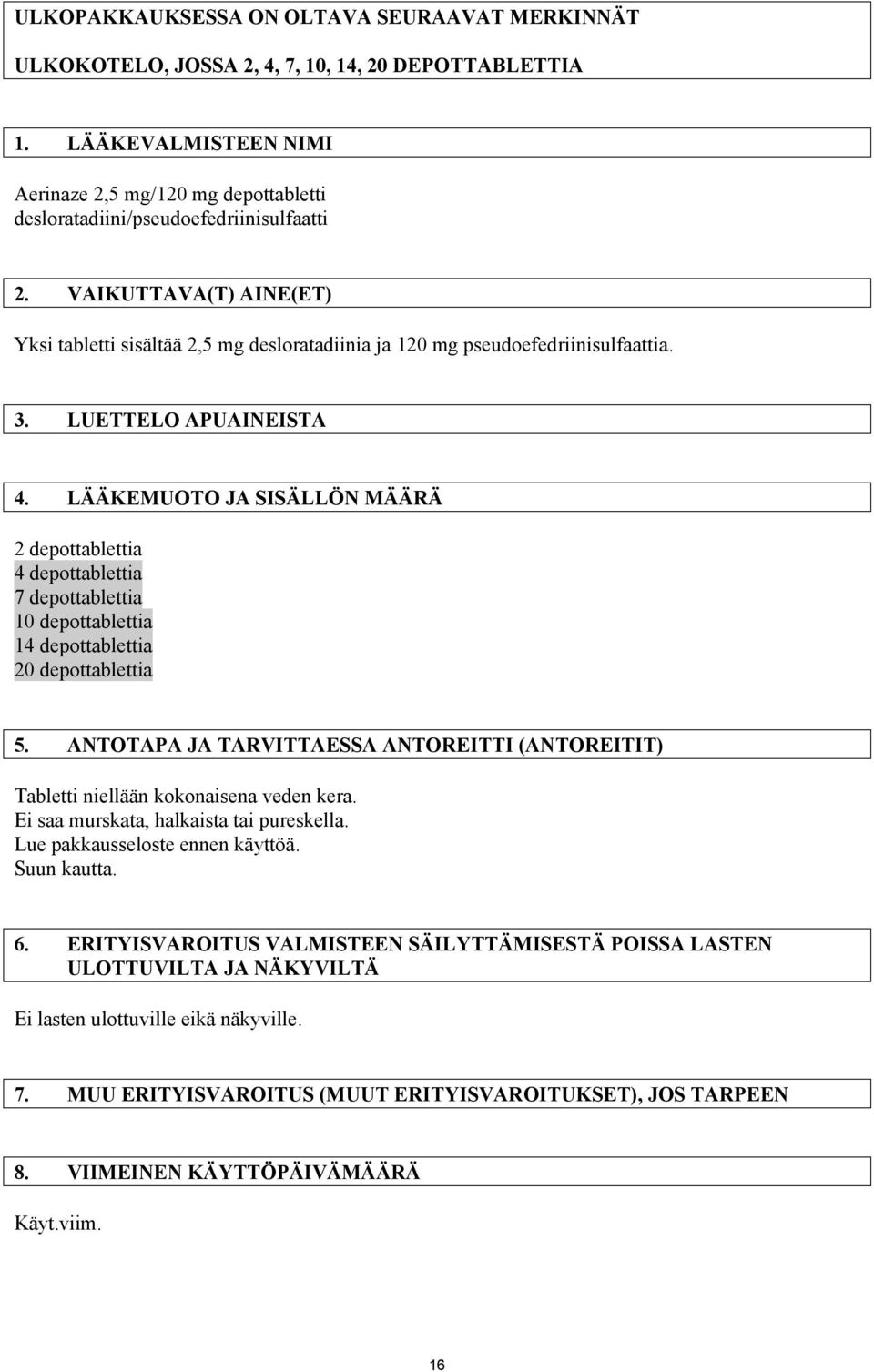 VAIKUTTAVA(T) AINE(ET) Yksi tabletti sisältää 2,5 mg desloratadiinia ja 120 mg pseudoefedriinisulfaattia. 3. LUETTELO APUAINEISTA 4.