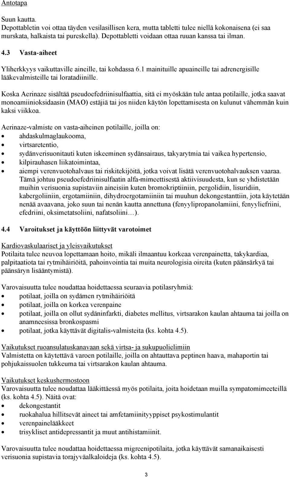 1 mainituille apuaineille tai adrenergisille lääkevalmisteille tai loratadiinille.