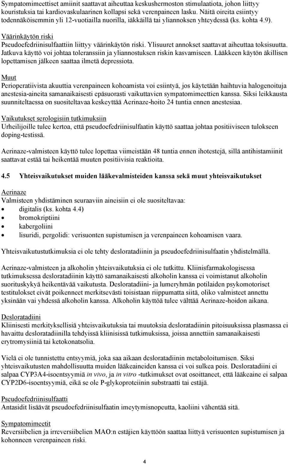 Ylisuuret annokset saattavat aiheuttaa toksisuutta. Jatkuva käyttö voi johtaa toleranssiin ja yliannostuksen riskin kasvamiseen.