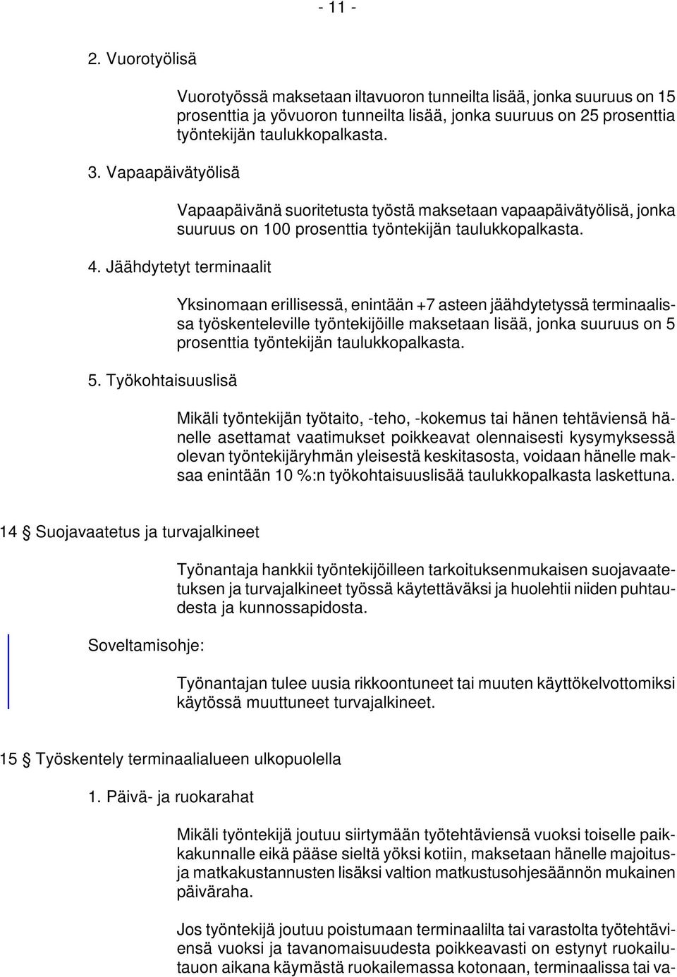 Vapaapäivänä suoritetusta työstä maksetaan vapaapäivätyölisä, jonka suuruus on 100 prosenttia työntekijän taulukkopalkasta. 4. Jäähdytetyt terminaalit 5.