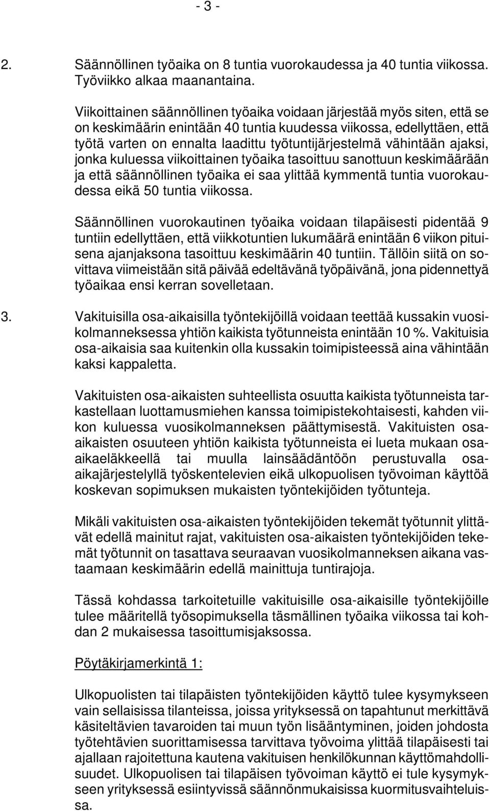 vähintään ajaksi, jonka kuluessa viikoittainen työaika tasoittuu sanottuun keskimäärään ja että säännöllinen työaika ei saa ylittää kymmentä tuntia vuorokaudessa eikä 50 tuntia viikossa.