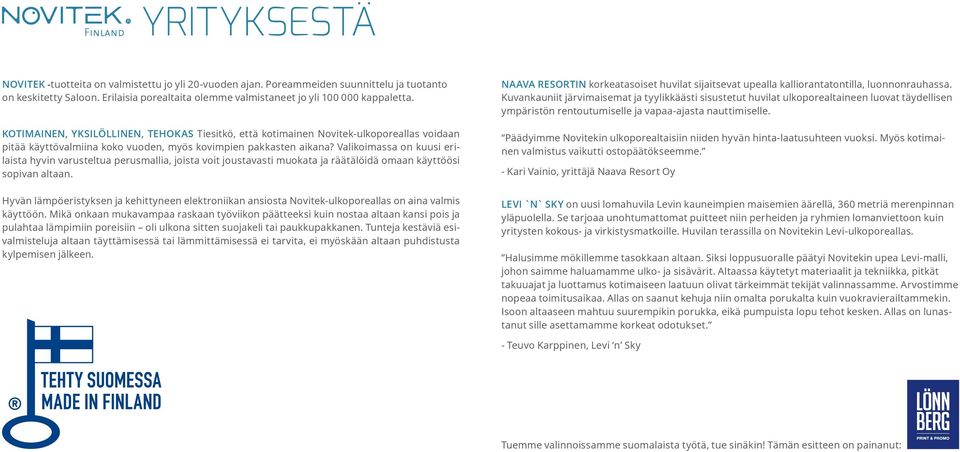 Valikoimassa on kuusi erilaista hyvin varusteltua perusmallia, joista voit joustavasti muokata ja räätälöidä omaan käyttöösi sopivan altaan.