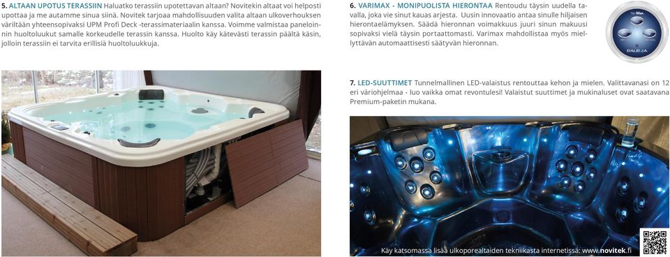 Voimme valmistaa paneloinnin huoltoluukut samalle korkeudelle terassin kanssa. Huolto käy kätevästi terassin päältä käsin, jolloin terassiin ei tarvita erillisiä huoltoluukkuja. 6.