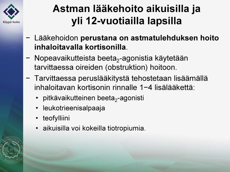 Nopeavaikutteista beeta 2 -agonistia käytetään tarvittaessa oireiden (obstruktion) hoitoon.