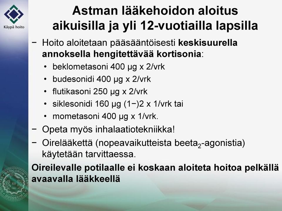siklesonidi 160 µg (1 )2 x 1/vrk tai mometasoni 400 µg x 1/vrk. Opeta myös inhalaatiotekniikka!