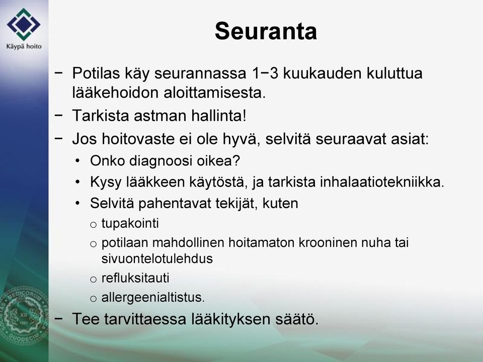 Kysy lääkkeen käytöstä, ja tarkista inhalaatiotekniikka.